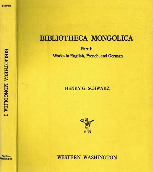 Bibliotheca Mongolica Part.I. Works In English, French, And German - Henry G. Schwarz - copertina