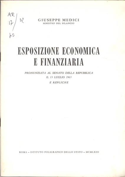 Esposizione economica e finanziaria. Pronunziata al Senato della Repubblica il 15 luglio 1963. E repliche - Giuseppe Medici - copertina