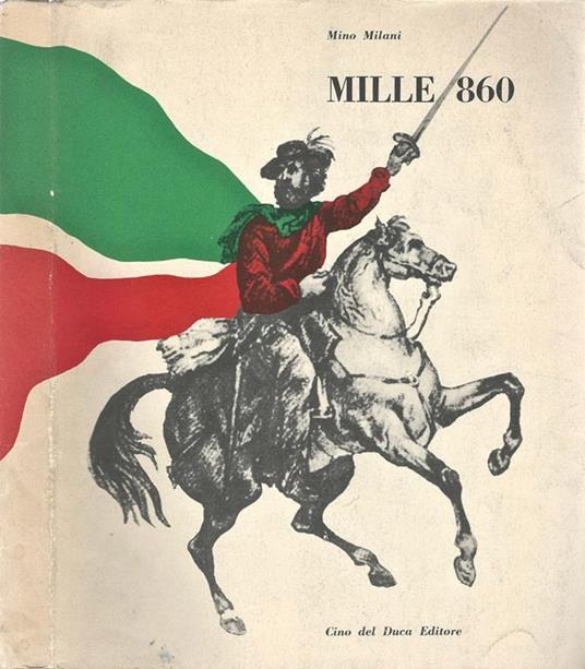 Mille 860. Storia popolare della spedizione garibaldina - Mino Milani - copertina