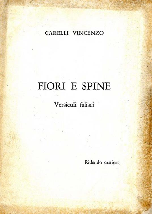 Fiori E Spine. Versiculi Falisci - Carelli Vincenzo - copertina