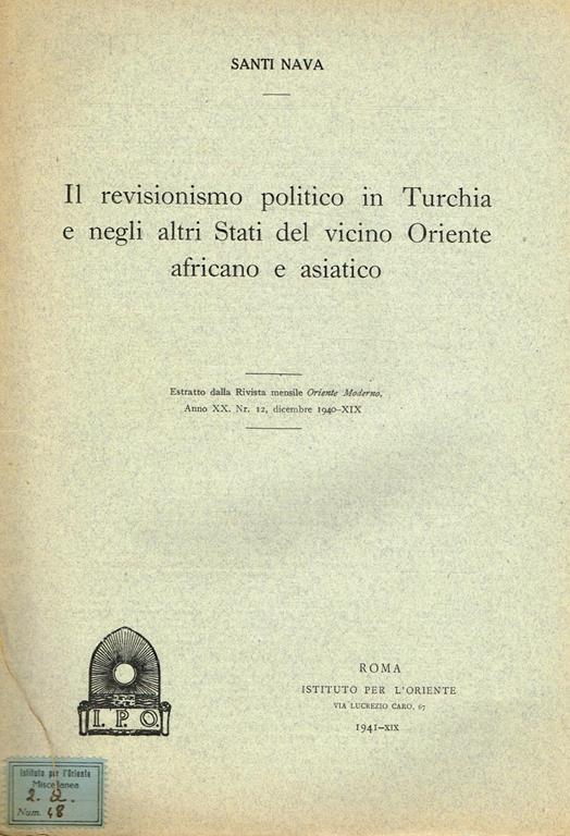 Il Revisionismo Politico In Turchia E Negli Altri Stati Del Vicino Oriente Africano E Asiatico. Estratto Dalla Rivista Mensile Oriente Moderno, Anno Xx, N. 12 Dicembre 1940 - Santi Nava - copertina