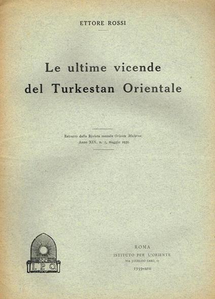 Le Ultime Vicende Del Turkestan Orientale. Estratto Dalla Rivista Mensile Oriente Moderno, Anno Xix, N. 5 Maggio 1939 - Ettore Rossi - copertina