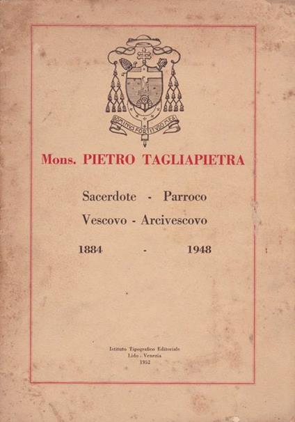 Mons. Pietro Tagliapietra. Sacerdote-Parroco-Vescovo-Arcivescovo 1884-1948 - copertina