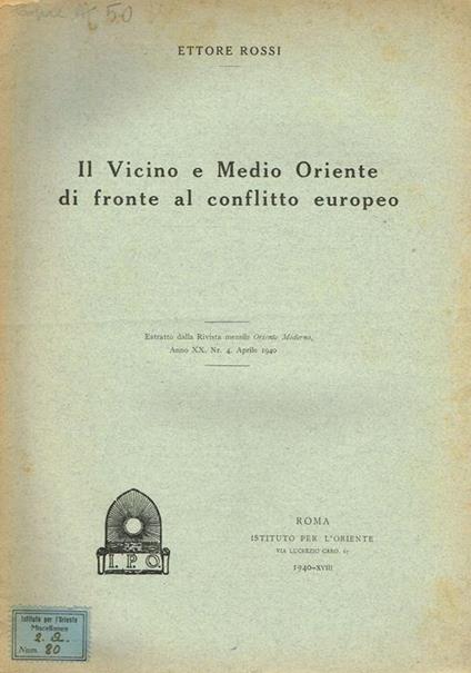 Il Vicino E Medio Oriente Di Fronte Al Conflitto Europeo. Estratto Dalla Rivista Mensile Oriente Moderno, Anno Xx, N. 4 Aprile 1940 - Ettore Rossi - copertina