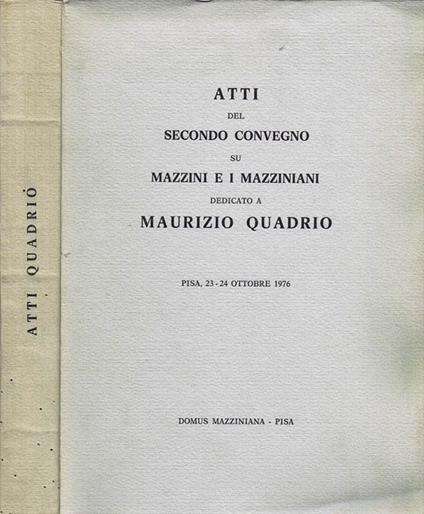 Atti del Secondo Convegno su Mazzini e I Mazziniani dedicato a Maurizio Quadrio - copertina