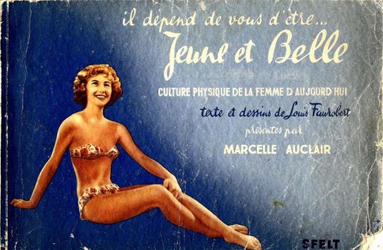 Il Depend De Vous D'atre... Jeune Et Belle. Culture Physique De La Femme D'Aujourd'Hui - Marcelle Auclair - copertina