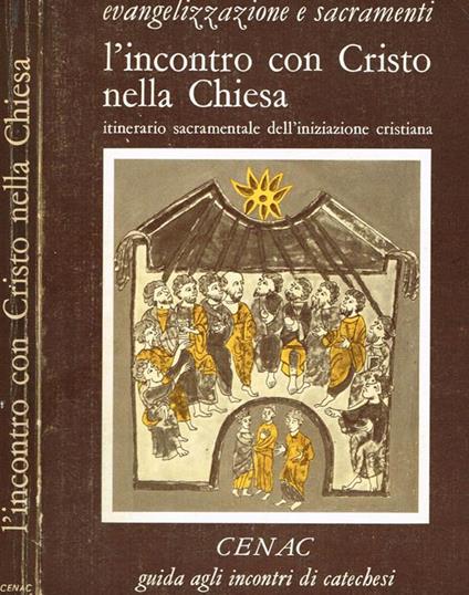 L' incontro con cristo nella chiesa. Itinerario sacramentale della iniziazione cristiana - copertina