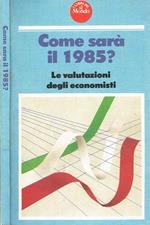 Come sarà il 1985?. Le valutazioni degli economisti