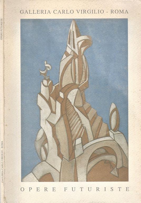 Opere Futuriste. Disegni del XIX e XX secolo - Livia Velani - copertina