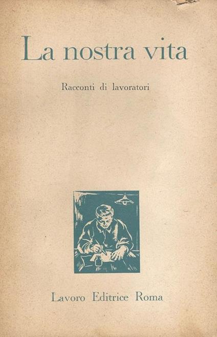 La nostra vita. Racconti di lavoratori - copertina