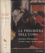 La preghiera dell'uomo. Antologia delle preghiere di tutti i tempi e di tutti i popoli