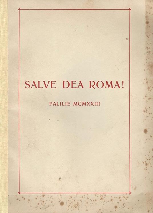 Salve Dea Roma. Palilie MCMXXIII - Giuseppe Ripostelli - copertina