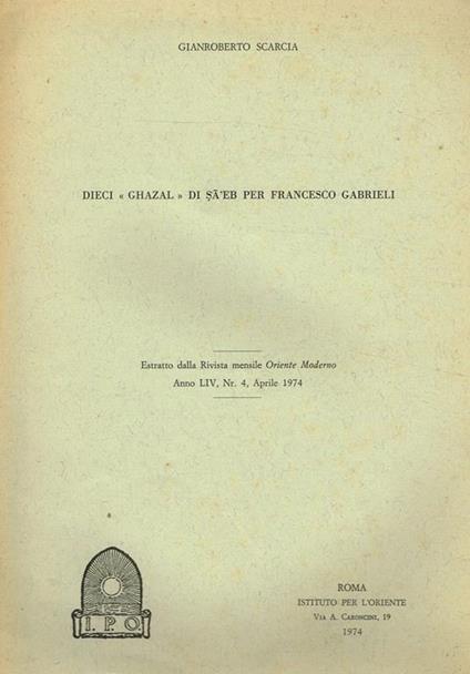 Dieci Ghazal Di Saeb Per Francesco Gabrieli. Estratto Dalla Rivista Mensile Oriente Moderno, Anno Liv, N. 4 Aprile 1974 - Gianroberto Scarcia - copertina