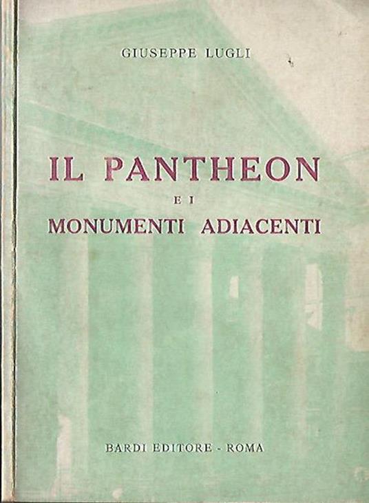 Il Pantheon e i monumenti adiacenti - Guiseppe Lugli - copertina