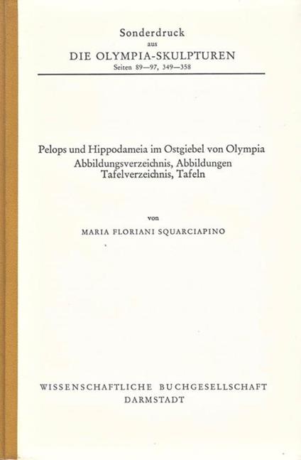 Die Olimpia. Sculpturen. seiten 89. 97, 349. 358. Pelops und Hippodameia im Ostgiebel von Olympia - Maria Floriani Squarciapino - copertina