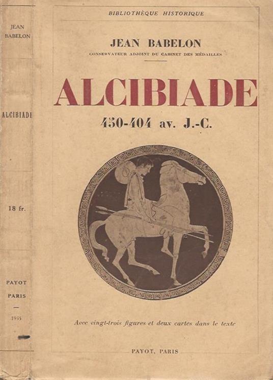 Alcibiade. 450. 404 av. J C - Jean Babelon - copertina