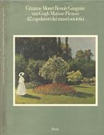 Cézanne Monet Renoir Gauguin van Gogh Matisse Picasso. 42 Capolavori dai Musei Sovietici