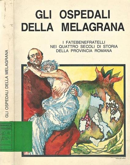 Gli Ospedali Della Melagrana. I Fatebenefratelli nei quattro secoli di storia della provincia romana - copertina