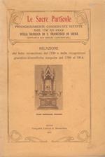 Le Sacre Particole. Prodigiosamente conservate intatte dal 1730 ad oggi nella basilica di S. Francesco in Siena. Relazione del fatto miracoloso del 1730 e delle ricognizioni giuridico-scientifiche eseguite dal 1789 al 1914