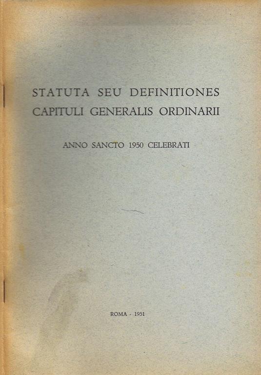Statuta seu Definitiones Capituli Generalis OrdinarII. Anno Sacro 1950 Celebrati - copertina