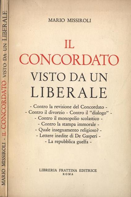 Il Concordato visto da un liberale. Contro la revisione del Concordato. Contro il divorzio. Contro il dialogo. Contro il monopolio scolastico. Contro la stampa immorale. Quale insegnamento religioso?. Letter inedite di De Gasperi. La repubblica guelfa - Mario Missiroli - copertina