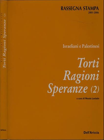 Israeliani e Palestinesi. Torti Ragioni Speranze (2). Rassegna stampa 2001-2006 - Nessia Laniado - copertina