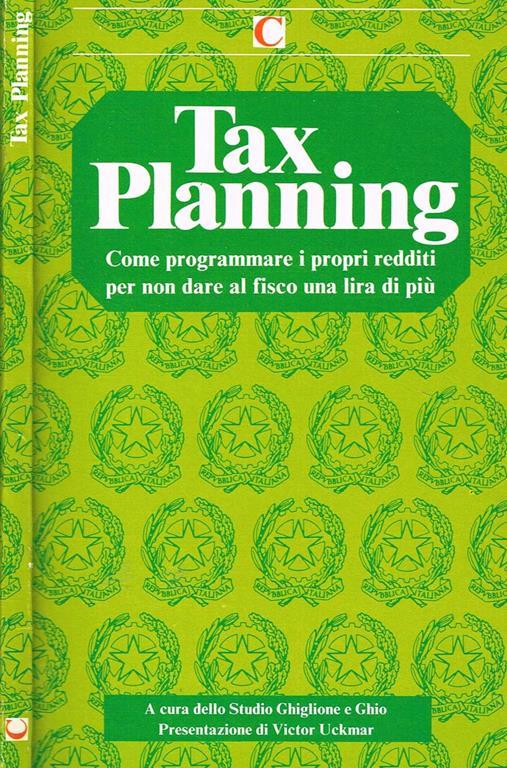 Tax planning. Come programmare I propri redditi per non dare al fisco una lira di più - copertina