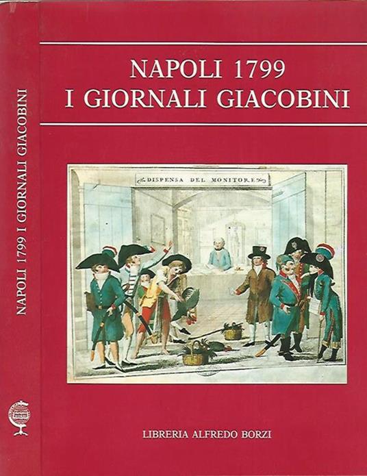 Napoli 1799 i giornali giacobini - Libro Usato - Libreria Alfredo Borzi -  Fonti e documenti del triennio giacobino | IBS