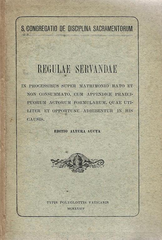 Regulae Servandae. In processibus super matrimonio rato et non consummato, cum appendice praecipuorum actorum formularum, quae utiliter et opportune adhibentur in his causis - copertina