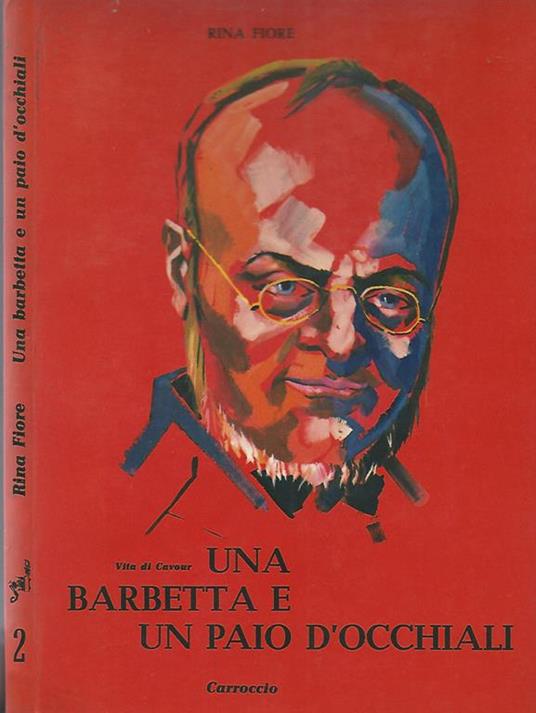 Una barbetta e un paio d'occhiali. Vita di Camillo di Cavour - Rina Fiore -  Libro Usato - Editrice Carroccio - Ardimento | IBS