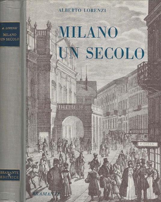 Milano un secolo. Letteratura, teatro, divertimenti e personaggi dell'800 milanase - Alberto Lorenzi - copertina