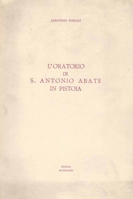 L' Oratorio di S. Antonio Abate in Pistoia - Sabatino Ferrali - copertina