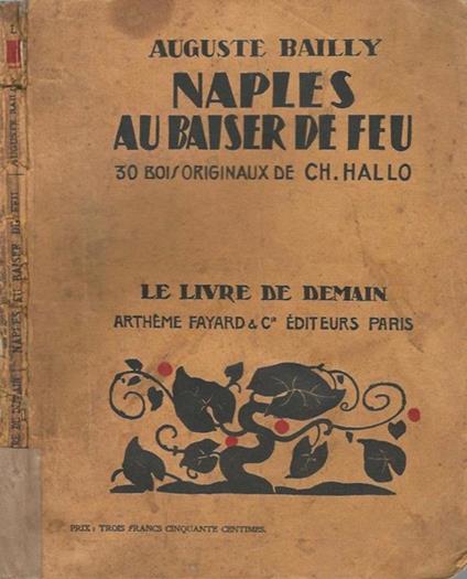 Naples au baiser de feu. 30 bois originaux de Ch. Hallo - Auguste Bailly - copertina
