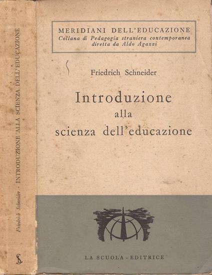 Introduzione alla scienza dell’educazione. con particolare riguardo alla teoria dell’educazione e dell’istruzione - Friedrich Schneider - copertina