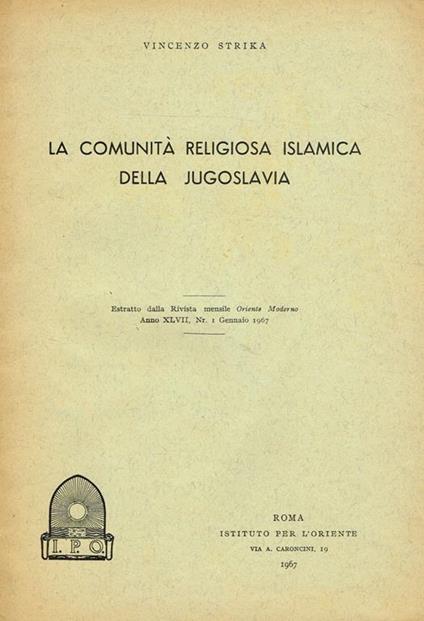 La Comunità Religiosa Islamica Della Jugoslavia. Estratto Dalla Rivista Oriente Moderno Anno Xlvii N. 1 Gennaio 1967 - Vincenzo Strika - copertina