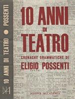 Dieci anni di Teatro. Cronache drammatiche