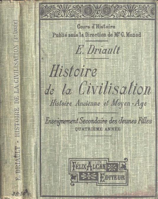 Histoire de la civilisation. Histoire ancienne et Moyen - Age. Enseignement secondaire des jeunes filles - Edouard Driault - copertina