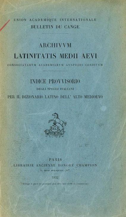 Archivum Latinitatis Medii Aevi Consociatarum Academiarum Auspiciis Conditum. Indice Provvisorio Degli Spogli Italiani Per Il Dizionario Latino Dell'Alto Medioevo - copertina