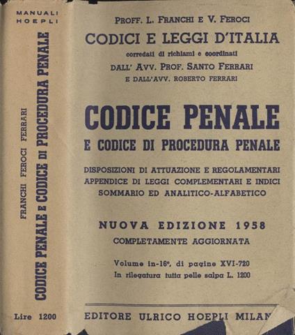 Codice Penale e Codice di Procedura Civile. Disposizioni di attuazione e regolamentari- Appendice di leggi complementari e indici Sommario ed analitico alfabetico - Luigi Franchi,V. Feroci - copertina