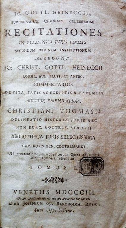 Jo. Gottl. Heineccii, Jureconsulti quondam celeberrimi Recitationes in elementa Juris Civilis secundum ordinem institutionum. accedunt Jo: Christ. Gottl. Heineccii Commentarius de vita, fatis ac scriptis b. parentis auctior emendatior. Christiani Thomas - Johann Gottlieb Heinecke - copertina