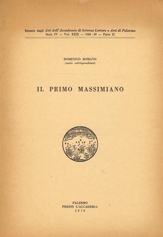 Il Primo Massimiano. Estratto Dagli Atti Dell'Accademia Di Scienze Lettere E Arti Di Palermo Serie Iv Vol. Xxix Parte Ii - Domenico Romano - copertina