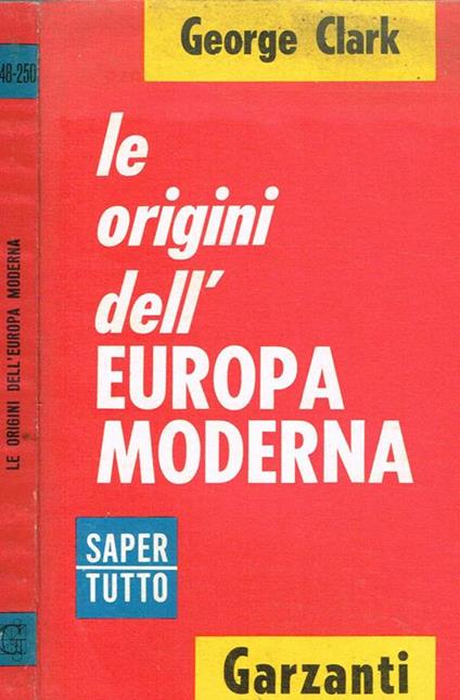 Le Origini Dell'Europa Moderna. 1450-1720 - George Clark - copertina