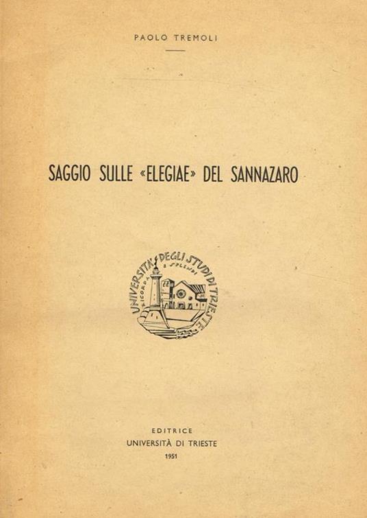 Saggio Sulle Elegiae Del Sannazaro. Estratto Dagli Annali Triestini Vol. Xxi Sezione I - Paolo Tremoli - copertina