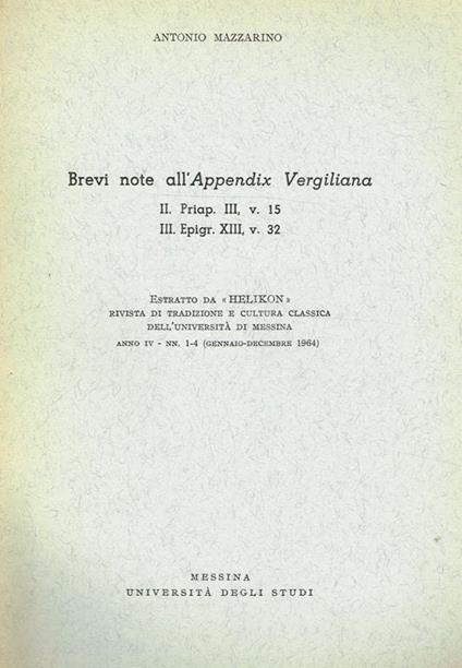 Brevi Note All'Appendix Vergiliana. Ii. Priap.Iii, V.15, Iii. Epigr. Xiii, V.32. Estratto Da Helikon, Rivista Di Tradizione E Cultura Classica Dell'Università Di Messina Anno Iv Nn.1-4 Gennaio Dicembre 1964 - Antonio Mazzarino - copertina