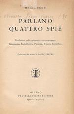 Parlano quattro spie. Rivelazioni sullo spionaggio contemporaneo: Germania, Inghilterra, Francia, Russia Sovietaica