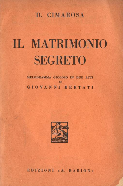 Il matrimonio segreto. Melodramma giocoso in due atti - Domenico Cimarosa,Giovanni Bertati - copertina