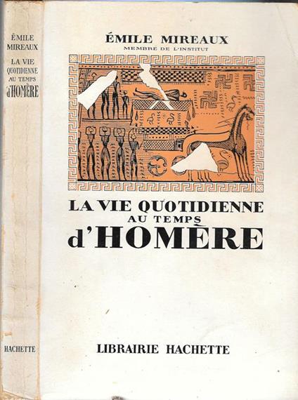 La vie quotidienne au temps d' Homere - Emile Mireaux - copertina