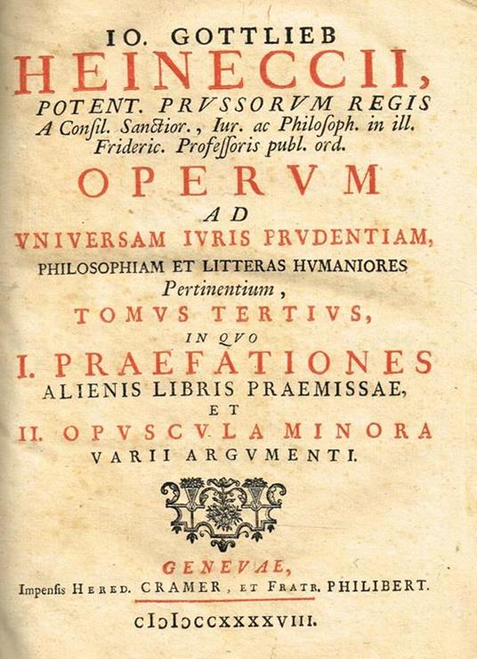 Operum Ad Universam Iuris Prudentiam, Philosophiam Et Litteras Humaniores Pertinentium Tomus Tertius. Praefationes Alienis Libris Praemissae Et Opuscola Minora Varii Argumenti - Johann Gottlieb Heinecke - copertina