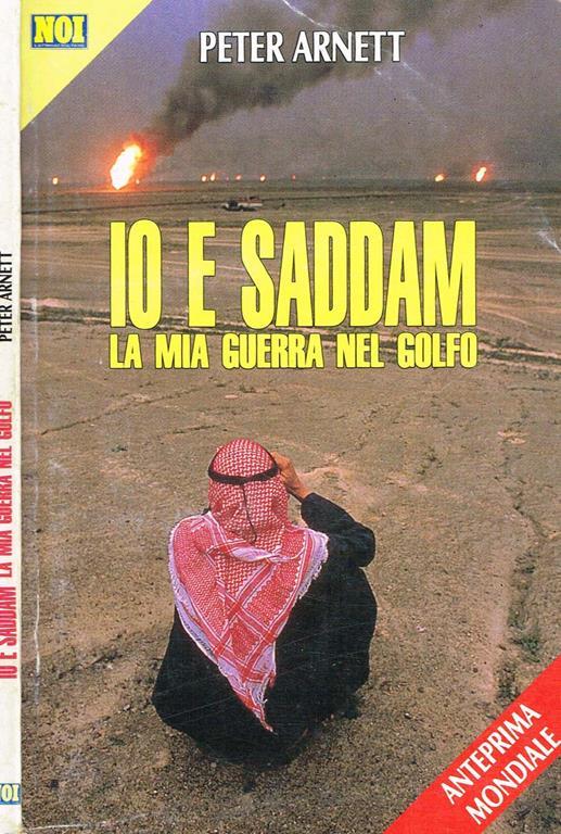 Io E Saddam. La Mia Guerra Nel Golfo - Peter Arnett - copertina