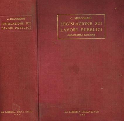 Legislazione Sui Lavori Pubblici. Raccolta Sistematica Di Leggi, Regolamenti Ed Altre Disposizioni In Materia - C. Melograni - copertina